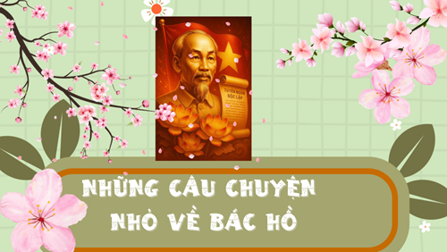 Những câu chuyện nhỏ về Bác